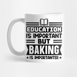 Education is important, but baking is importanter Mug